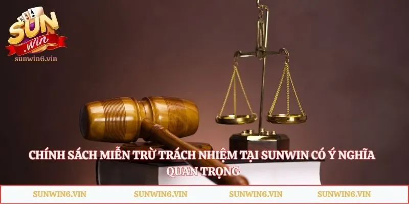 Chính sách miễn trừ trách nhiệm tại Sunwin có ý nghĩa quan trọng