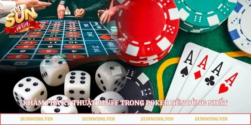 Khám phá kỹ thuật bluff trong Poker nên dùng nhất