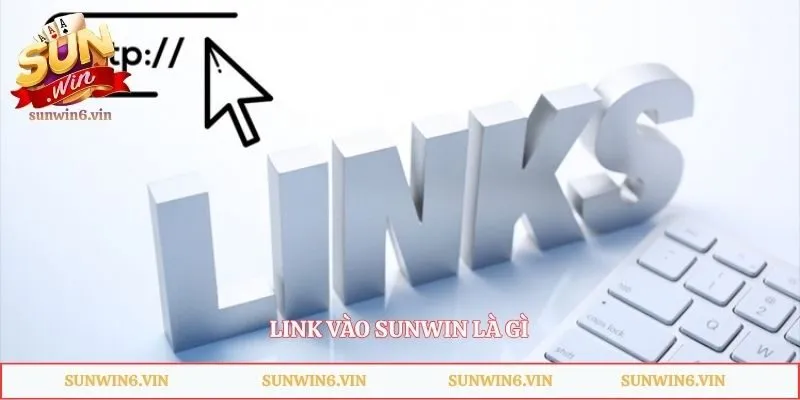 Link vào Sunwin là gì