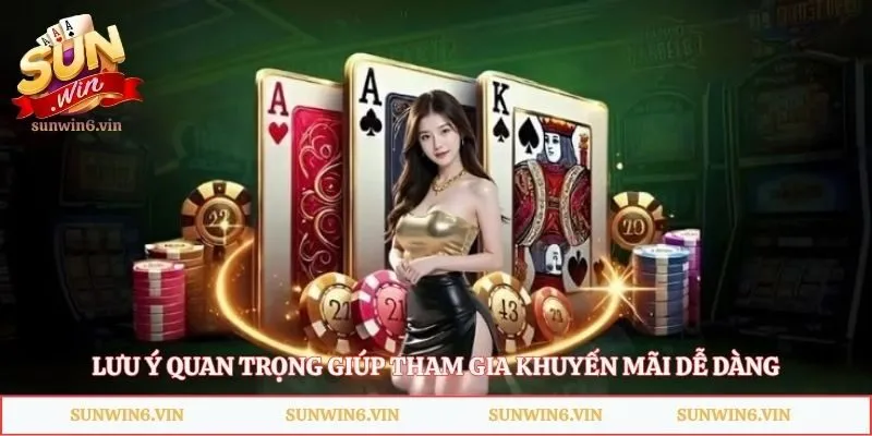 Khuyến Mãi Sunwin - Cơ Hội Nhận Thưởng Hàng Chục Triệu Đồng 5 Lưu ý quan trọng giúp tham gia khuyến mãi dễ dàng