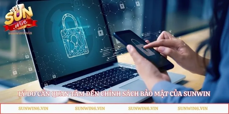 ly do can quan tam den chinh sach bao mat cua sunwin