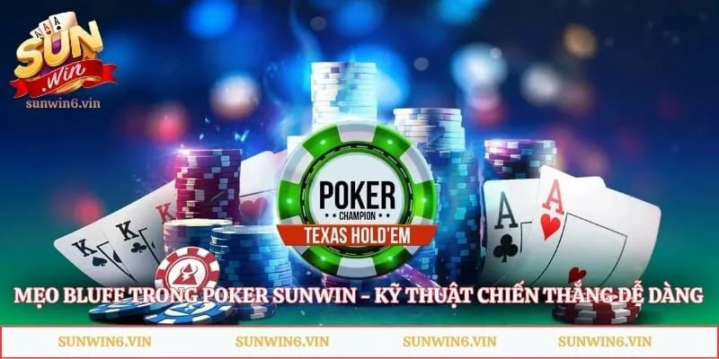Mẹo Bluff Trong Poker Sunwin - Kỹ Thuật Chiến Thắng Dễ Dàng