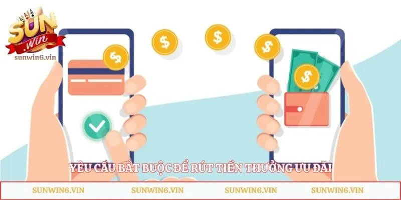 Khuyến Mãi Sunwin - Cơ Hội Nhận Thưởng Hàng Chục Triệu Đồng 4 Yêu cầu bắt buộc để rút tiền thưởng ưu đãi